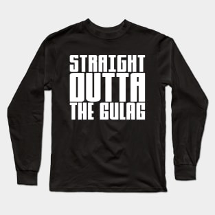 Straight Outta The Gulag Long Sleeve T-Shirt